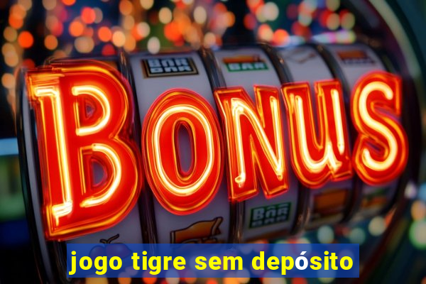 jogo tigre sem depósito