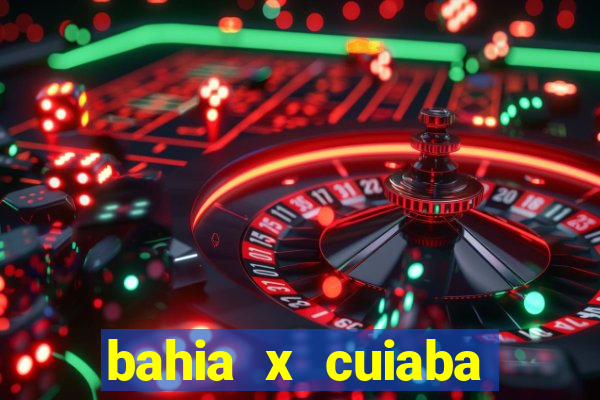 bahia x cuiaba onde assistir