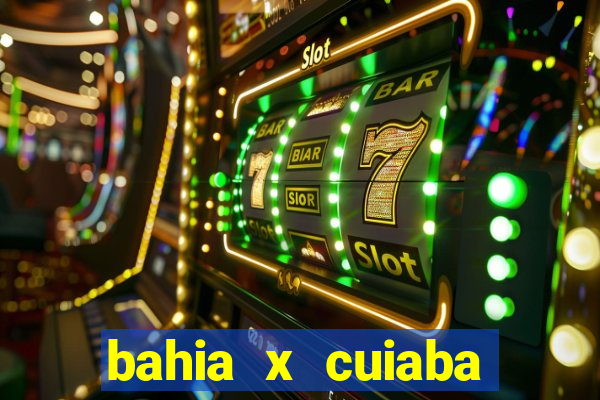 bahia x cuiaba onde assistir