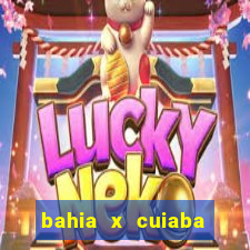 bahia x cuiaba onde assistir