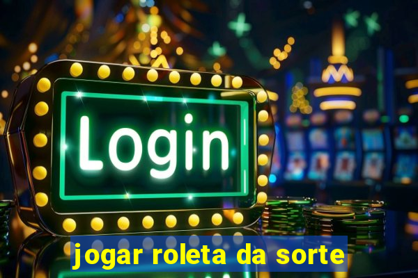 jogar roleta da sorte