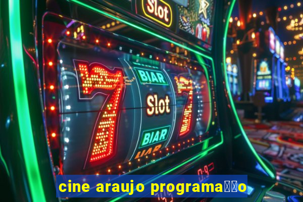 cine araujo programa莽茫o