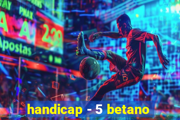 handicap - 5 betano