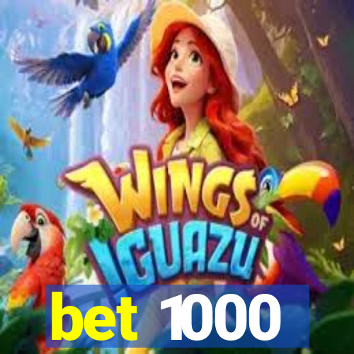 bet 1000