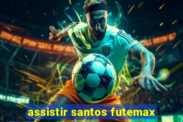 assistir santos futemax