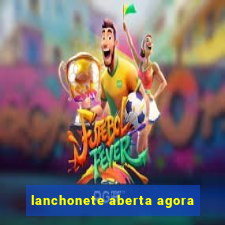 lanchonete aberta agora