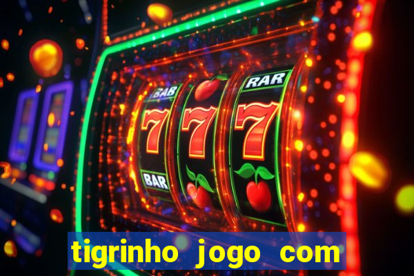 tigrinho jogo com bonus gratis