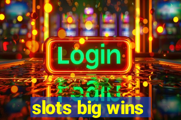 slots big wins