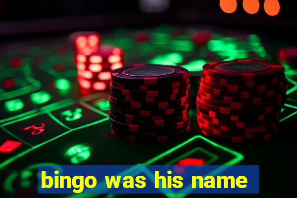 bingo was his name