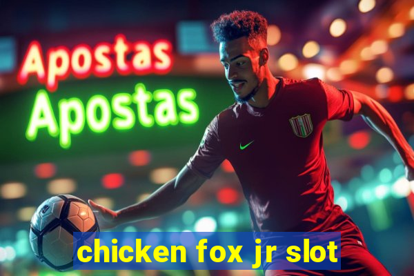 chicken fox jr slot