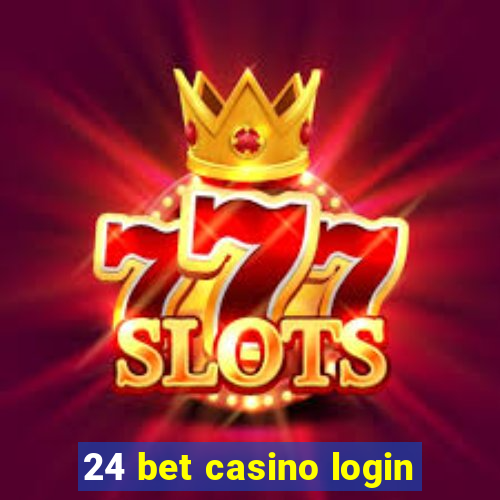 24 bet casino login