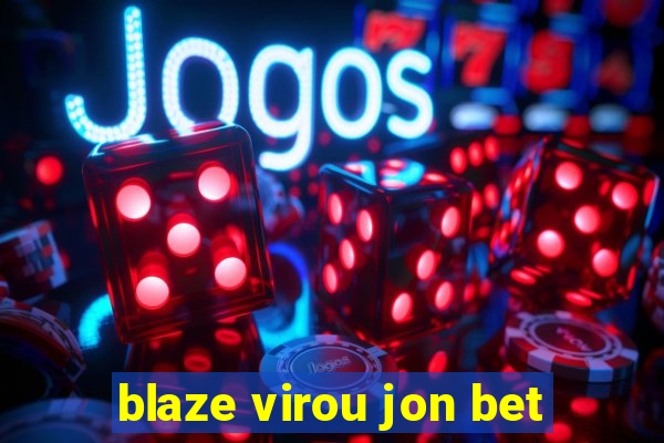 blaze virou jon bet