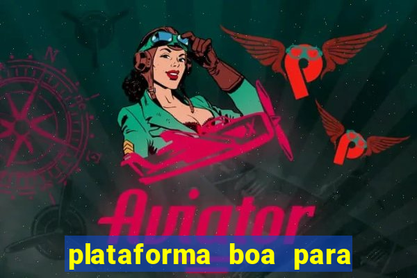 plataforma boa para jogar tigre