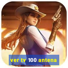 ver tv 100 antena