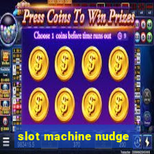 slot machine nudge