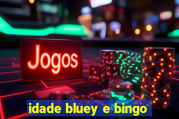 idade bluey e bingo