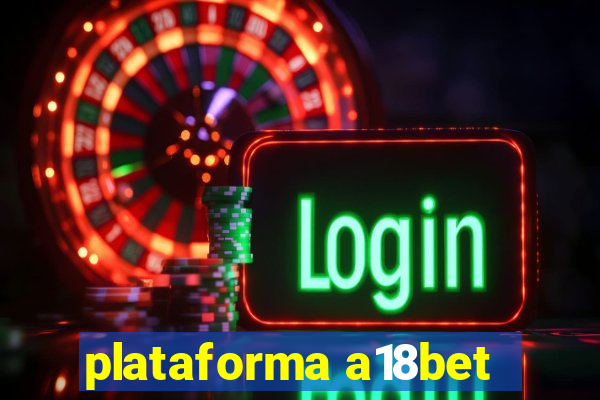 plataforma a18bet