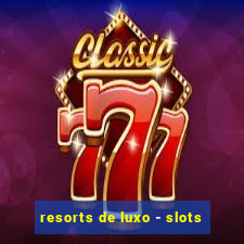 resorts de luxo - slots