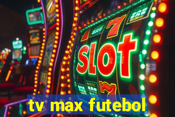 tv max futebol