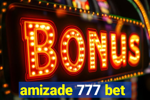 amizade 777 bet