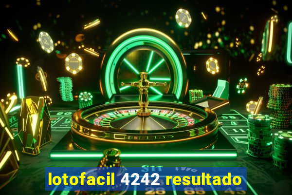 lotofacil 4242 resultado