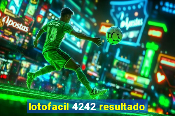 lotofacil 4242 resultado