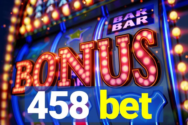 458 bet