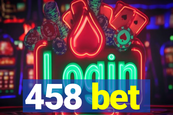 458 bet