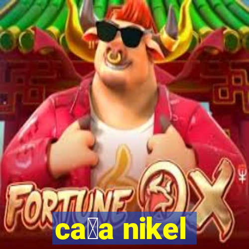 ca莽a nikel