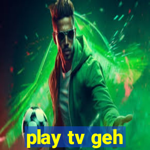 play tv geh