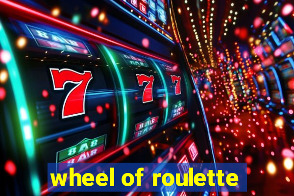 wheel of roulette