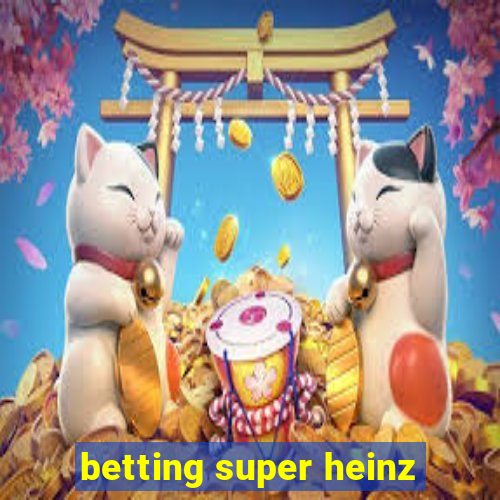 betting super heinz