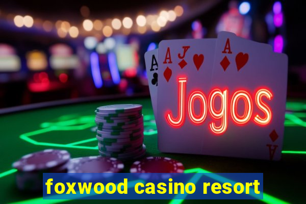 foxwood casino resort