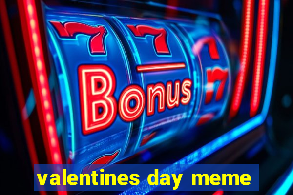 valentines day meme