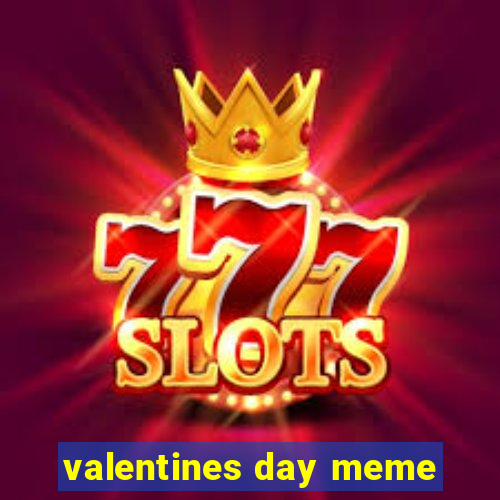 valentines day meme