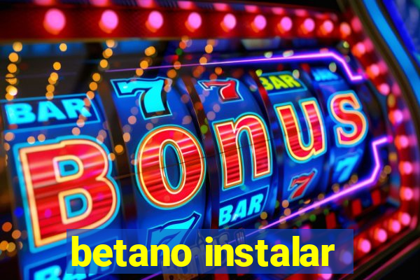 betano instalar