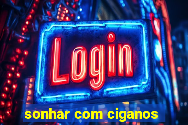 sonhar com ciganos