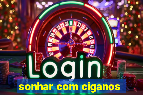 sonhar com ciganos