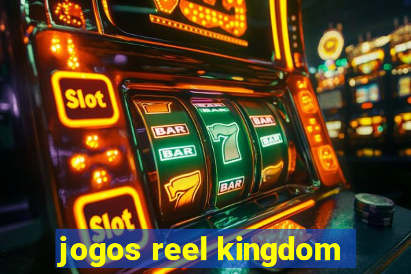 jogos reel kingdom