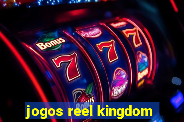 jogos reel kingdom