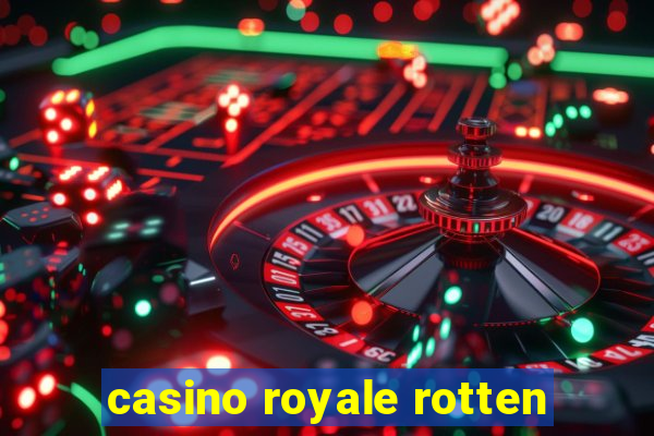 casino royale rotten