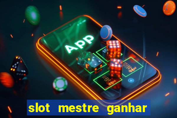 slot mestre ganhar dinheiro real