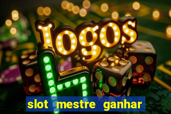 slot mestre ganhar dinheiro real