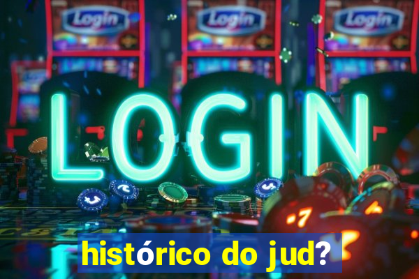 histórico do jud?