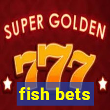 fish bets