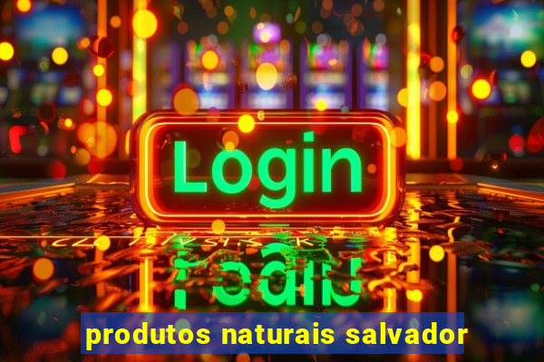 produtos naturais salvador