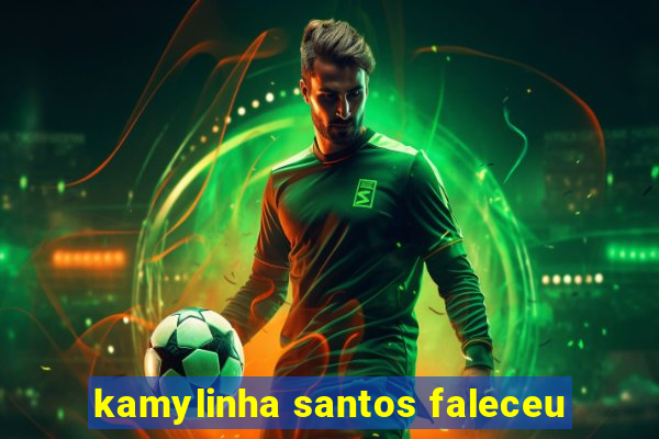 kamylinha santos faleceu