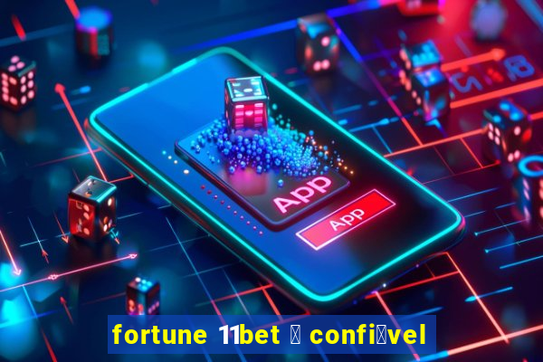 fortune 11bet 茅 confi谩vel