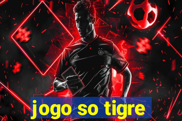 jogo so tigre