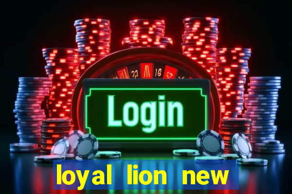 loyal lion new slot release